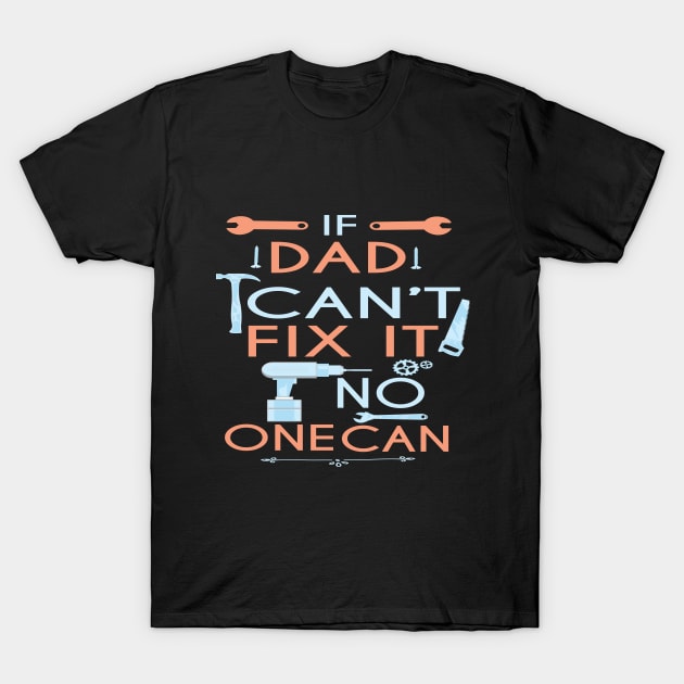 If Dad Can't Fix It No One Can : Funny Gift for Father Grandpa T-Shirt by ARBEEN Art